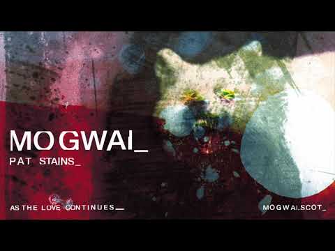 Mogwai - Pat Stains (Official Audio)