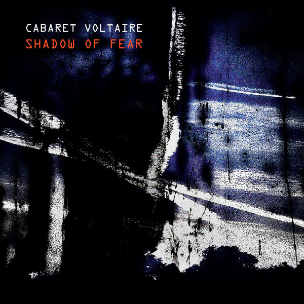 CABARET VOLTAIRE - Shadow Of Fear